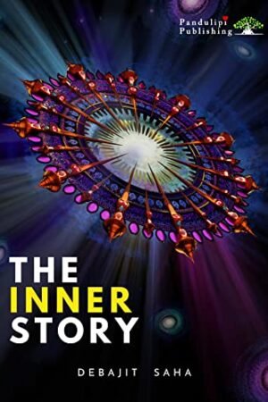 THE INNER STORY - DEBAJIT SAHA (Author) - KINDLE VERSION