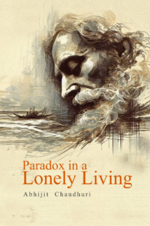 Paradox in a lonely living -  Abhijit Choudhury- Paperback